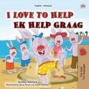 Image for I Love to Help (English Afrikaans Bilingual Children&#39;s Book)