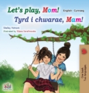 Image for Let&#39;s play, Mom! (English Welsh Bilingual Children&#39;s Book)