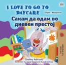Image for I Love to Go to Daycare (English Macedonian Bilingual Book for Kids)