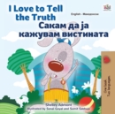 Image for I Love to Tell the Truth (English Macedonian Bilingual Children&#39;s Book)