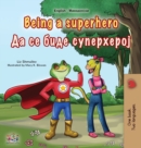 Image for Being a Superhero (English Macedonian Bilingual Children&#39;s Book)