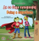 Image for Being a Superhero (Macedonian English Bilingual Book for Kids)