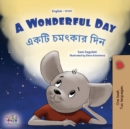Image for A Wonderful Day (English Bengali Bilingual Children&#39;s Book)