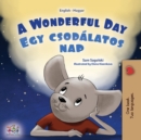 Image for A Wonderful Day (English Hungarian Bilingual Book for Kids)