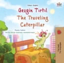 Image for The Traveling Caterpillar (Turkish English Bilingual Book for Kids)