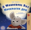 Image for A Wonderful Day (English Macedonian Bilingual Children&#39;s Book)