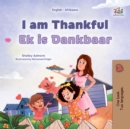 Image for I am Thankful Ek is Dankbaar: English Afrikaans  Bilingual Book for Children