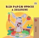 Image for Rád papám ovocie a zeleninu: I Love to Eat Fruits and Vegetables - Slovak children&#39;s book