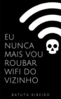 Image for Eu Nunca Mais Vou Roubar Wifi Do Vizinho