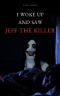 Image for I woke up and saw Jeff The Killer