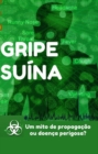 Image for Gripe Suina - Um mito de propagacao ou doenca perigosa