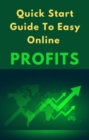 Image for Quick Start Guide To Easy Online Profits