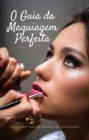 Image for Guia da Maquiagem Perfeita