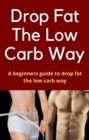 Image for Drop Fat The low Carb Way