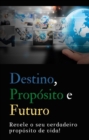 Image for Destino, Proposito E Futuro