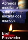 Image for Aprenda a Meditar E Suba Na Escada Dos Mundos