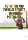 Image for Nutrition and Exercise Secrets During Pregnacy