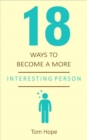 Image for 18 Ways to Become a More Interesting Person