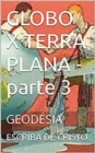 Image for GLOBO X TERRA PLANA - parte 3