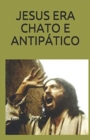 Image for JESUS ERA CHATO E ANTIPATICO