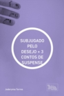 Image for SUBJUGADO PELO DESEJO + 3 CONTOS DE SUSPENSE