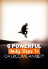 Image for 6 Powerful Daily Steps To Overcome Anxiety