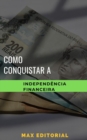 Image for Como Conquistar a Independência Financeira