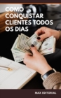 Image for Como Conquistar Clientes Todos os Dias