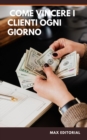 Image for  Come vincere i clienti ogni giorno 