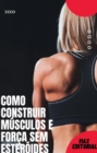 Image for Como Construir Músculos e Força Sem Esteróides