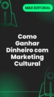 Image for Como Ganhar Dinheiro com Marketing Cultural