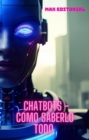 Image for  Chatbots - Cómo saber todo 