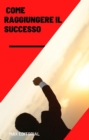 Image for  Come raggiungere il successo 