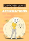 Image for 12 Proven Ways to Create Life Changing Affirmations