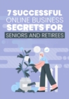 Image for 7 Successful Online Business Secrets for Seniors and Retirees