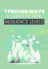 Image for 7 Proven Ways to Develop High Resilience Levels