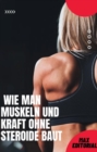 Image for  Wie man Muskeln und Kraft ohne Steroide baut 