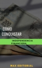 Image for  Cómo conquistar la independencia financiera 