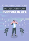 Image for 10 Proven Questions To Discover Your Purpose In Life