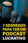 Image for 7 Segredos Para Ter Um Podcast Lucrativo