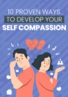 Image for 10 PROVEN WAYS TO DEVELOP YOUR SELF-COMPASSION