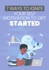 Image for 7 Ways To Ignite Your Self Motivation To Get Started
