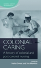 Image for Colonial Caring: A History of Colonial and Post-Colonial Nursing