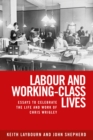 Image for Labour and Working-Class Lives: Essays to Celebrate the Life and Work of Chris Wrigley