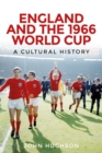 Image for England and the 1966 World Cup: a cultural history
