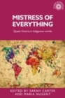 Image for Mistress of everything: Queen Victoria in indigenous worlds
