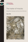 Image for The matter of miracles: Neapolitan baroque architecture and sanctity