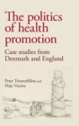 Image for The politics of health promotion  : case studies from Denmark and England