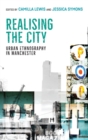 Image for Realising the city  : urban ethnography in Manchester