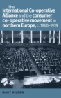 Image for The International Co-Operative Alliance and the Consumer Co-Operative Movement in Northern Europe, c. 1860-1939